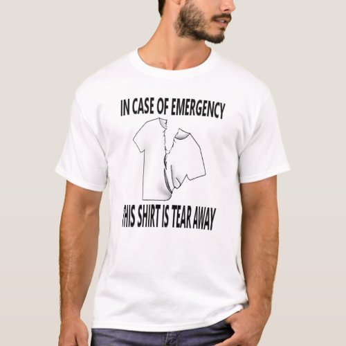 Funny in case of emergency tear away shirt