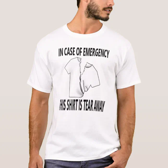 Funny in case of emergency, tear away shirt | Zazzle