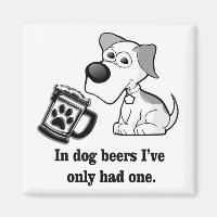 Funny, In Dog Beers I've Only Had One Magnet