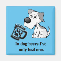 Funny, In Dog Beers I've Only Had One Magnet