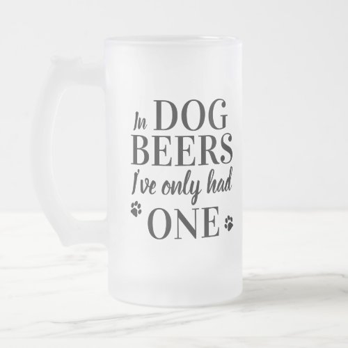 Funny In Dog Beers Ive Only Had One Pet Photo Frosted Glass Beer Mug
