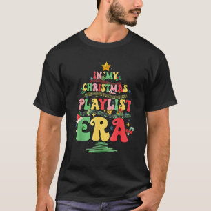 Funny In My Christmas Playlist Era Xmas Music Love T-Shirt