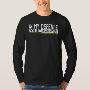 Funny In my defense i was left unsupervised_32 T-Shirt