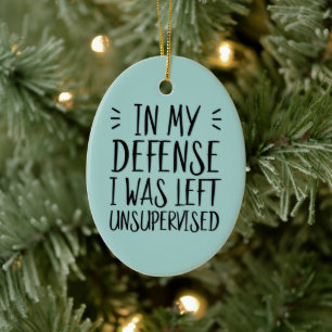 Funny In my defense I was left unsupervised Photo Ceramic Ornament