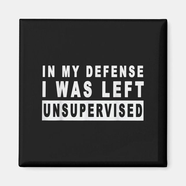 Funny In My Defense I Was Left Unsupervised Short  Magnet (Front)