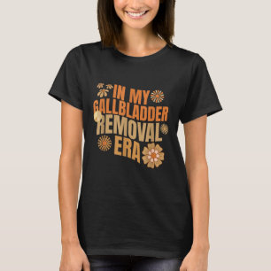 Funny In My Gallbladder Removal Era Groovy Design T-Shirt