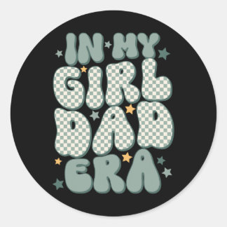 Funny In My Girl Dad Era Fathers Day  Classic Round Sticker