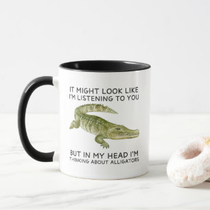 Funny In My Head I'm Thinking About Alligators Mug