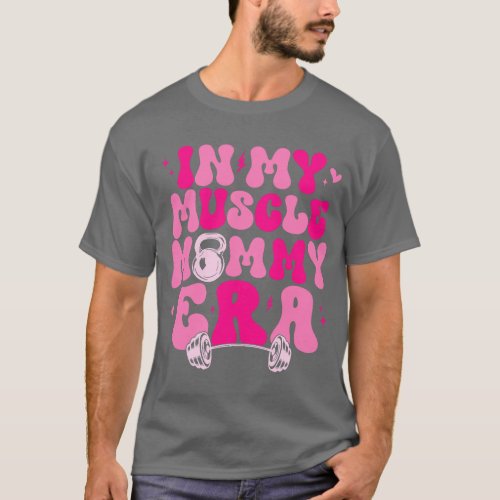 Funny in My Muscle Mommy Era Gym Workout Fitness W T_Shirt