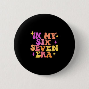Funny In My Six Seven Era 67 Meme Six Seven Era Me Button