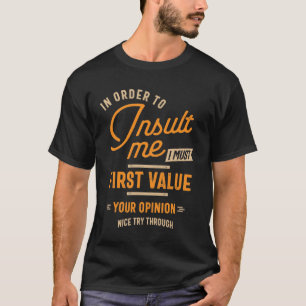 Funny, In Order To Insult Me - Joke Sarcastic T-Shirt