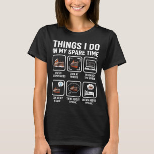 Funny In Things Spare Time Titanic T-Shirt