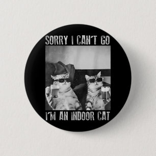 Funny Indoor Cat Meme Sorry I Can’t Go Retro Beer  Button