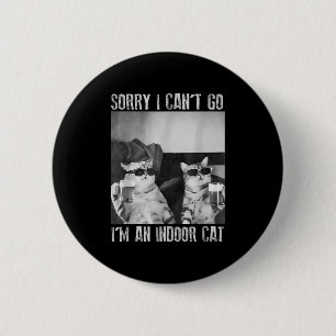 Funny Indoor Cat Meme Sorry I Can’t Go Retro Beer  Button