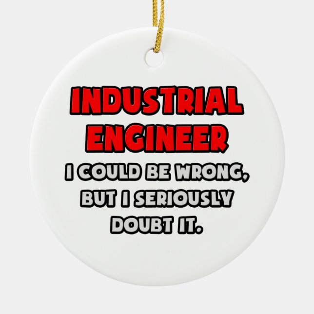 Funny Industrial Engineer .. Doubt It Ceramic Ornament (Front)