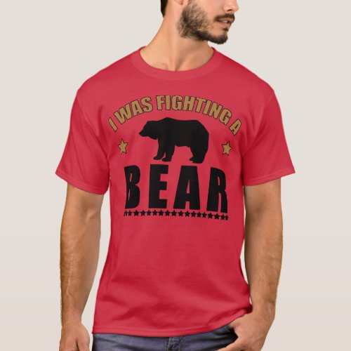 Funny Injury Get Well Gift I was fighting a bear 1 T_Shirt