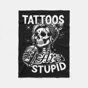 Funny Ink Tattoo Quote Tattoos Are Stupid Men Wome Fleece Blanket
