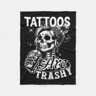 Funny Ink Tattoo Quote Tattoos Are Trashy Men Wome Fleece Blanket
