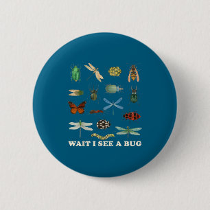 Funny Insect Quote Wait I See A Bug Idea Button