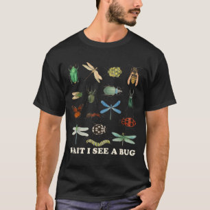 Funny Insect Quote Wait I See A Bug Idea T-Shirt