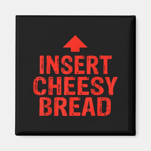Funny Insert Cheesy Bread Meme Foodie Men Women  Magnet (Front)
