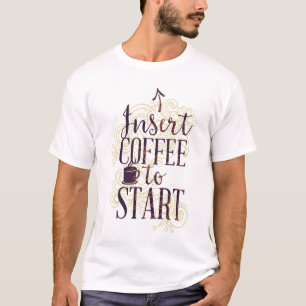 Funny Insert Coffee to Start Coffee Lovers Drinker T-Shirt