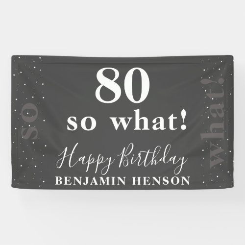 Funny Inspirational 80 So what 80th Birthday Banner