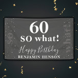 Funny Inspirational Black 60 So what 60th Birthday Banner<br><div class="desc">Funny Inspirational 60 So what 60th Birthday Banner. Modern, inspirational and funny quote 60 So what is in white trendy typography on black background. Personalize with your name and make your own unique birthday party banner. Great for him or her who celebrates the sixtieth birthday and has a sense of...</div>