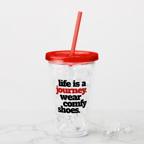 Funny  Inspirational Life is a Journey  Acrylic Tumbler
