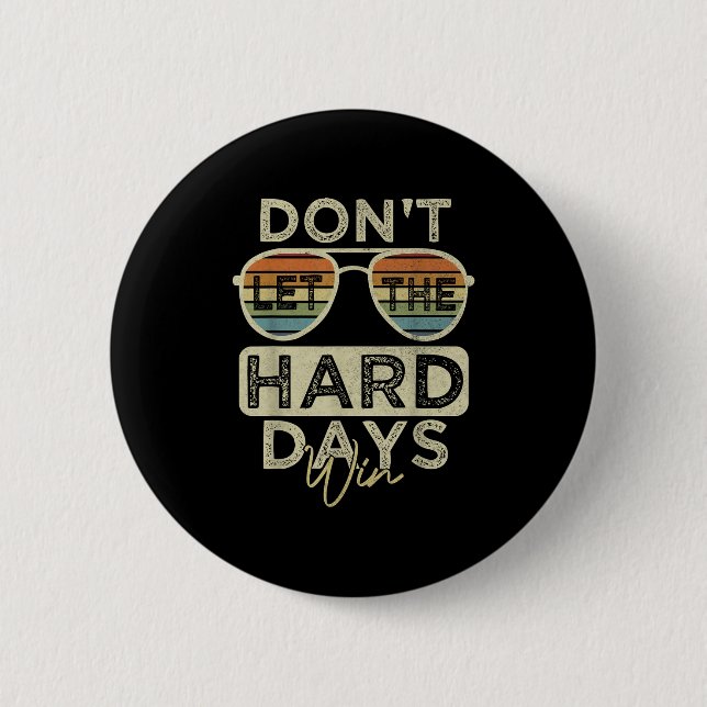 Funny Inspirational Quote Dont Let The Hard Days W Button (Front)