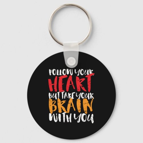 Funny Inspirational Quote Follow Your Heart Keychain