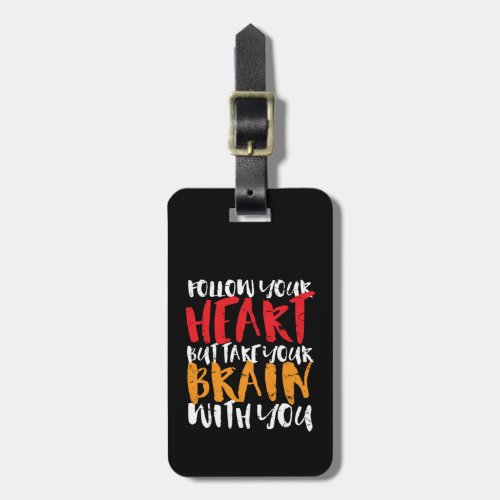 Funny Inspirational Quote Follow Your Heart Luggage Tag