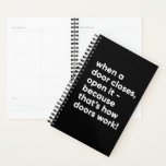 Funny Inspirational Quote in Black and White Planner<br><div class="desc">When a door closes,  open it - because that's how doors work!</div>