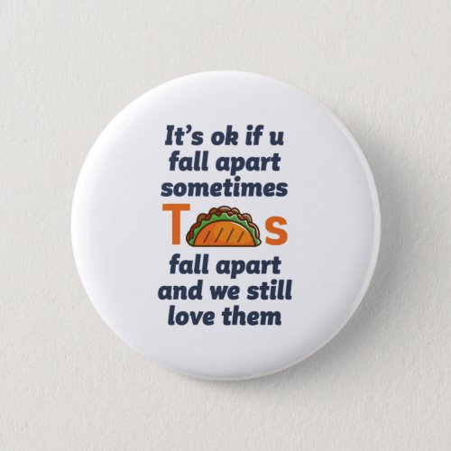 Funny Inspirational Quote Taco Lover Mexican Food Button