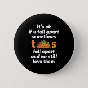 Funny Inspirational Quote Taco Lover Mexican Food Button