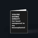 Funny Inspirational Sarcastic Pep Talk Quote Card<br><div class="desc">Offer support with a smile—and a bit of shade toward your sad plants. This black-and-white minimalist card pairs bold typography with dry humor for a laugh-out-loud pep talk. Great for friends, coworkers, or anyone who needs a boost and loves a good plant joke. Relatable, witty, and perfect for modern snail-mail...</div>