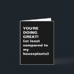 Funny Inspirational Sarcastic Pep Talk Quote Card<br><div class="desc">Offer support with a smile—and a bit of shade toward your sad plants. This black-and-white minimalist card pairs bold typography with dry humor for a laugh-out-loud pep talk. Great for friends, coworkers, or anyone who needs a boost and loves a good plant joke. Relatable, witty, and perfect for modern snail-mail...</div>