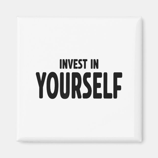 Funny Insrational And Motivational Gift Invest In  Magnet (Front)