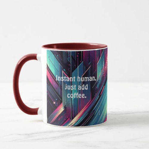 Funny Instant human just add coffee Mug