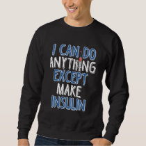 Funny Insulin Diabetic Joke Diabetes Awareness Sweatshirt