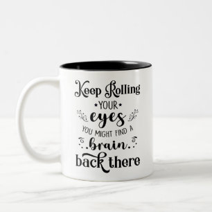 Funny insult Gift Keep rolling your eyes, Cool Gag Two-Tone Coffee Mug