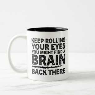 Funny insulting Gift, Keep rolling your eyes, Gag Two-Tone Coffee Mug