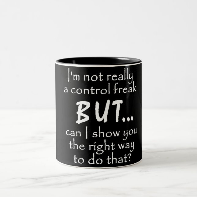 FUNNY INSULTS CONTROL FREAK QUOTES COMMENTS BLACK Two-Tone COFFEE MUG (Center)