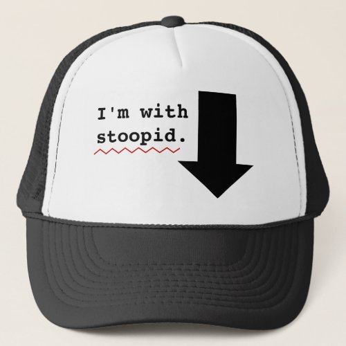 Funny Insults Im With Stupid Person Spell Check Trucker Hat