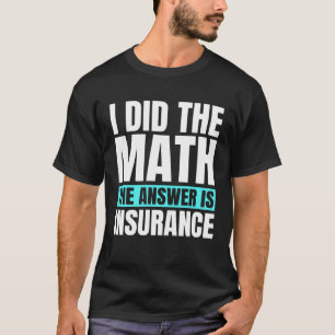 Funny Insurance Agent Saying T-Shirt