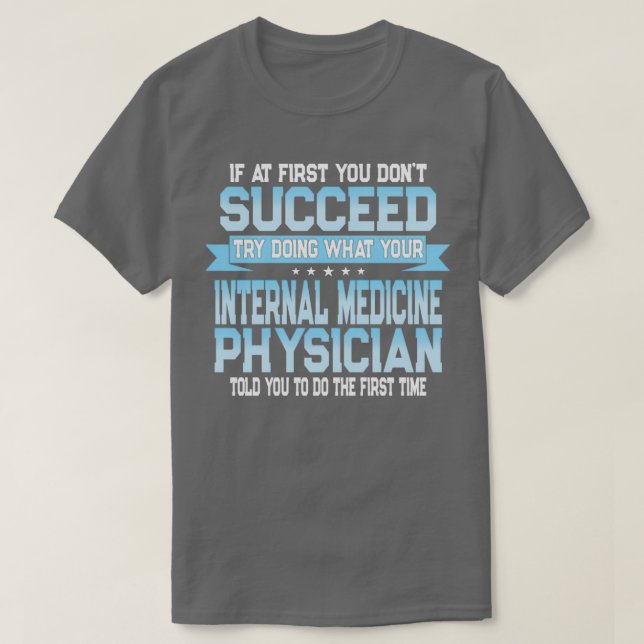 Funny Internal Medicine Quote T-Shirt (Design Front)
