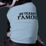 Funny Internet Famous Tee<br><div class="desc">Is your dog an internet celebrity (or hopes to be)? Then let the world know that they are "Internet Famous." Available in other styles, colors, and sizes up to 3XL.</div>