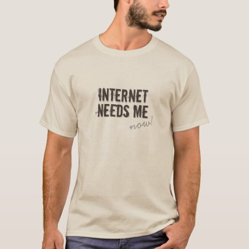 Funny INTERNET NEEDS ME Gray T_Shirt