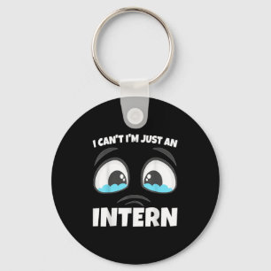Funny Internship I Can't I'm Just An Intern Keychain