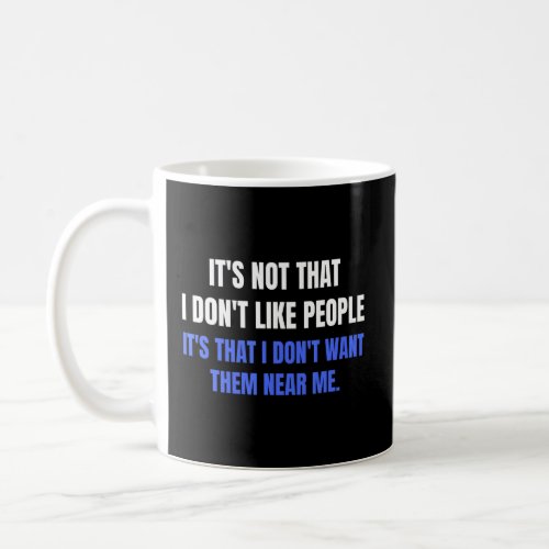 Funny Introvert Dont Like People Near Me Introver Coffee Mug